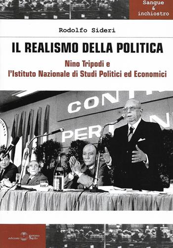 Il realismo della politica. Nino Tripodi e l'Istituto Nazionale di studi politici ed economici - Rodolfo Sideri - Libro Settimo Sigillo-Europa Lib. Ed 2024, Sangue e inchiostro | Libraccio.it