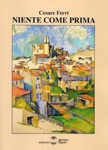 Niente come prima - Cesare Ferri - Libro Settimo Sigillo-Europa Lib. Ed 2025, Mythos | Libraccio.it