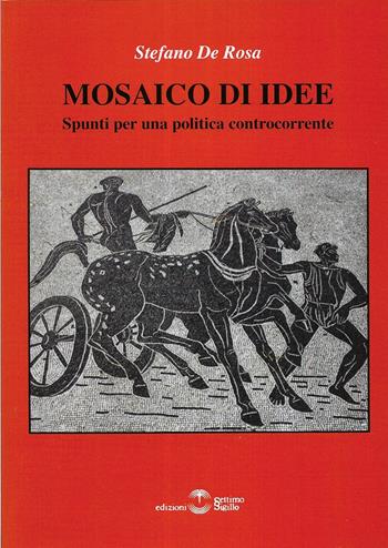 Mosaico di idee. Spunti per una politica controcorrente - Stefano De Rosa - Libro Settimo Sigillo-Europa Lib. Ed 2025 | Libraccio.it