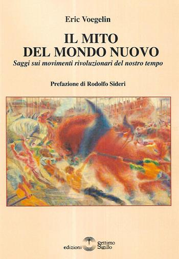 Il mito del mondo nuovo. Saggi sui movimenti rivoluzionari del nostro tempo - Eric Voegelin - Libro Settimo Sigillo-Europa Lib. Ed 2026, Saggi | Libraccio.it