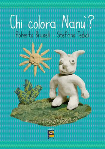 Chi colora Nanù? Ediz. illustrata - Roberto Brunelli, Stefano Tedioli - Libro Fulmino 2015 | Libraccio.it
