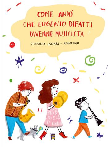 Come andò che Eugenio Difatti divenne musicista - Stefania Lanari, Anna Pini - Libro Fulmino 2019 | Libraccio.it