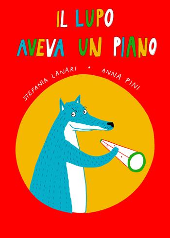 Il lupo aveva un piano - Stefania Lanari, Anna Pini - Libro Fulmino 2021 | Libraccio.it