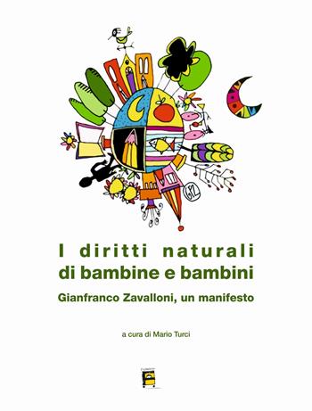 I diritti naturali di bambine e bambini. Gianfranco Zavalloni, un manifesto - Mario Turci, Franca Zuccoli - Libro Fulmino 2021 | Libraccio.it