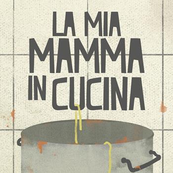 La mia mamma in cucina - Federica Campi - Libro Fulmino 2022 | Libraccio.it