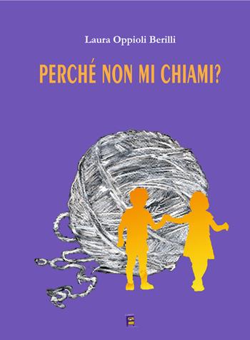 Perché non mi chiami? - Laura Oppioli Berilli - Libro Fulmino 2024 | Libraccio.it