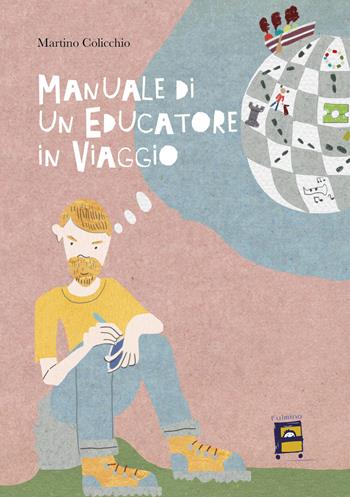 Manuale di un educatore in viaggio - Martino Colicchio - Libro Fulmino 2024 | Libraccio.it