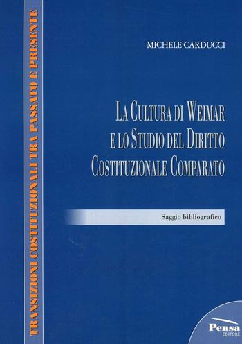 La cultura di Weimar e lo studio del diritto costituzionale comparato - Michele Carducci - Libro Pensa Editore 2008, Transizioni cost. tra passato e presente | Libraccio.it