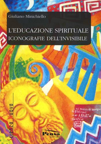 L'educazione spirituale. Iconografia dell'invisibile - Giuliano Minichiello - Libro Pensa Editore 2009, Scienza nuova | Libraccio.it