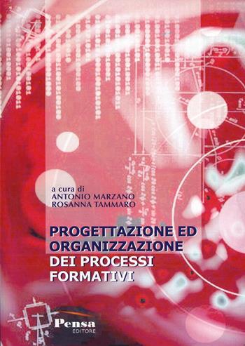 Progettazione ed organizzazione dei processi formativi - Antonio Marzano, Rossana Tammaro - Libro Pensa Editore 2011, Strumenti per la formazione | Libraccio.it