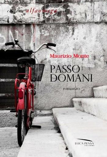 Passo domani - Maurizio Monte - Libro Pensa Editore 2012, Alfa omega | Libraccio.it