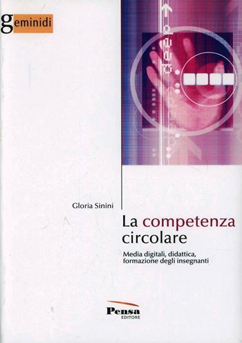 La competenza circolare. Media digitali, didattica, formazione degli insegnanti - Gloria Sinini - Libro Pensa Editore 2013, Geminidi | Libraccio.it