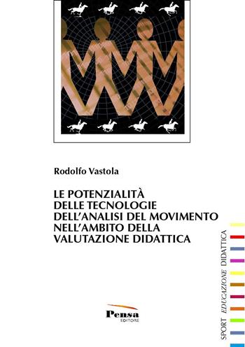 Le potenzialità delle tecnologie dell'analisi del movimento nell'ambito della valutazione della didattica - Rodolfo Vastola - Libro Pensa Editore 2014, Sport, educazione, didattica | Libraccio.it