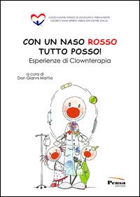 Con un naso rosso tutto posso! Esperienze di clownterapia  - Libro Pensa Editore 2014 | Libraccio.it