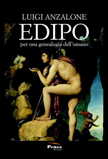 Edipo. Per una genealogia dell'umano - Luigi Anzalone - Libro Pensa Editore 2018 | Libraccio.it