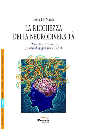 La ricchezza della neurodiversità. Percorsi e strumenti psicopedagogici - Lelia Di Natali - Libro Pensa Editore 2015 | Libraccio.it