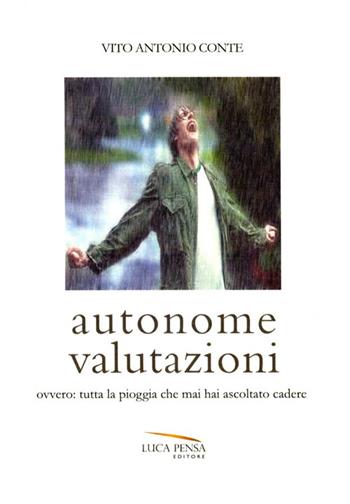 Autonome valutazioni ovvero: tutta la pioggia che mai hai ascoltato cadere - Vito A. Conte - Libro Pensa Editore 2014, Graffiti | Libraccio.it