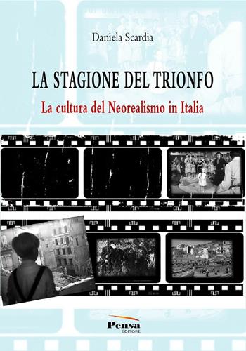 La stagione del trionfo. La cultura del neorealismo in Italia - Daniela Scardia - Libro Pensa Editore 2016 | Libraccio.it