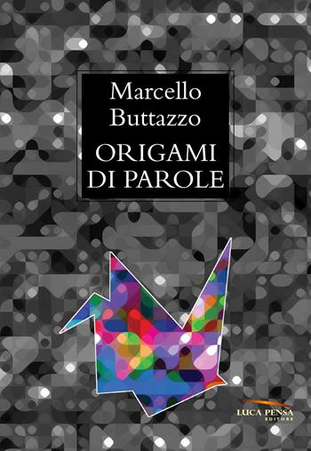 Origami di parole - Marcello Buttazzo - Libro Pensa Editore 2016 | Libraccio.it