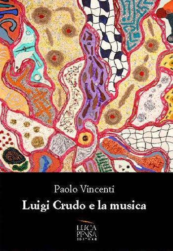 Luigi Crudo e la sua musica - Paolo Vincenti - Libro Pensa Editore 2017 | Libraccio.it