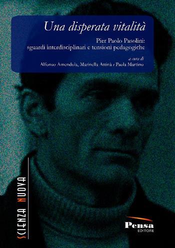 Una disperata vitalità. Pier Paolo Pasolini: sguardi interdisciplinari e tensioni pedagogiche  - Libro Pensa Editore 2017, Scienza nuova | Libraccio.it