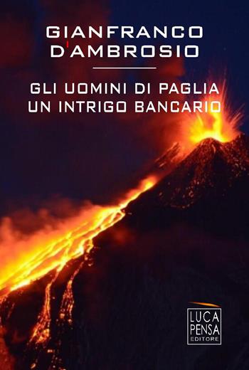 Gli uomini di paglia. Un intrigo bancario - Gianfranco D'Ambrosio - Libro Pensa Editore 2017 | Libraccio.it