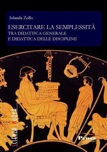Esercitare la semplessità. Tra didattica generale e didattica delle discipline - Iolanda Zollo - Libro Pensa Editore 2017, Scienza nuova | Libraccio.it