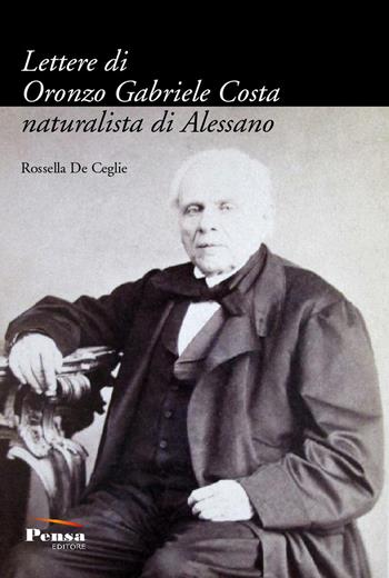 Lettere di Oronzo Gabriele Costa naturalista di Alessano - Oronzo Gabriele Costa - Libro Pensa Editore 2017 | Libraccio.it
