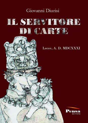 Il servitore di carte. Lecce, A. D. MDCXXXI - Giovanni Diurisi - Libro Pensa Editore 2017 | Libraccio.it