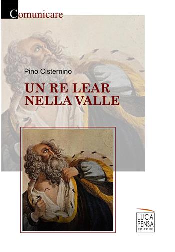 Un re Lear nella valle - Pino Cisternino - Libro Pensa Editore 2017 | Libraccio.it
