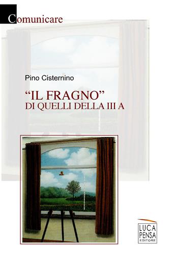 Il fragno di quelli della III A - Pino Cisternino - Libro Pensa Editore 2018, Comunicare | Libraccio.it