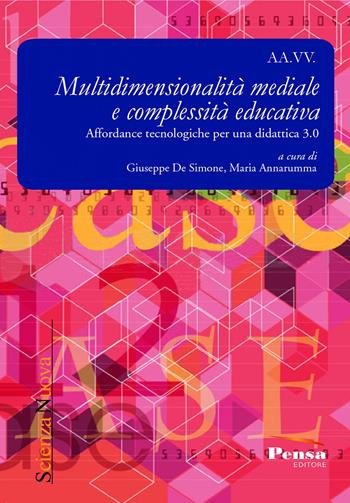 Multidimensionalità mediale e complessità educativa. Affordance tecnologiche per una didattica 3.0  - Libro Pensa Editore 2018, Scienza nuova | Libraccio.it