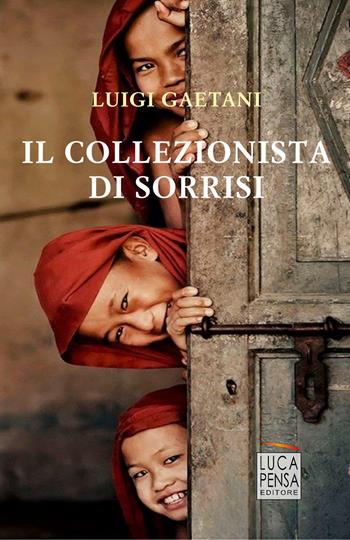 Il collezionista di sorrisi - Luigi Gaetani - Libro Pensa Editore 2018 | Libraccio.it