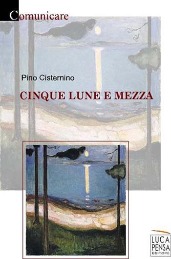 Cinque lune e mezza - Pino Cisternino - Libro Pensa Editore 2018, Comunicare | Libraccio.it