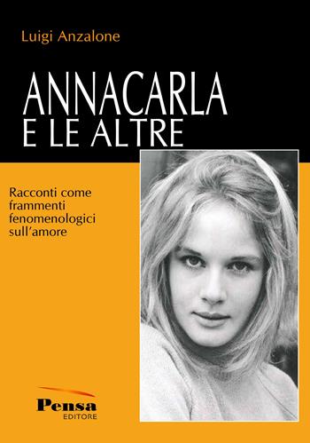Annacarla e le altre. Racconti come frammenti fenomenologici sull'amore - Luigi Anzalone - Libro Pensa Editore 2019 | Libraccio.it
