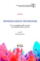 Infanzia gioco tecnologie. Per una pedagogia delle emozioni e una didattica della creatività