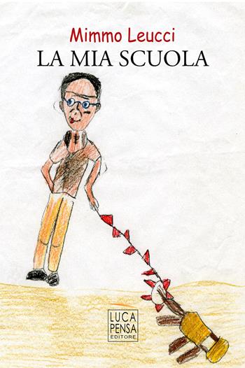 La mia scuola - Mimmo Leucci - Libro Pensa Editore 2019 | Libraccio.it
