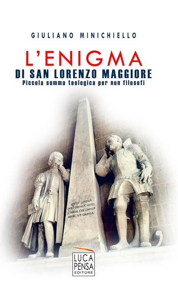 L'enigma di San Lorenzo Maggiore. Piccola summa teologica per non filosofi - Giuliano Minichiello - Libro Pensa Editore 2019 | Libraccio.it