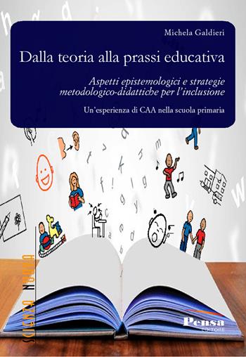Dalla teoria alla prassi educativa. Aspetti epistemologici e strategie metodologico-didattiche per l'inclusione - Michela Galdieri - Libro Pensa Editore 2019, Scienza nuova | Libraccio.it