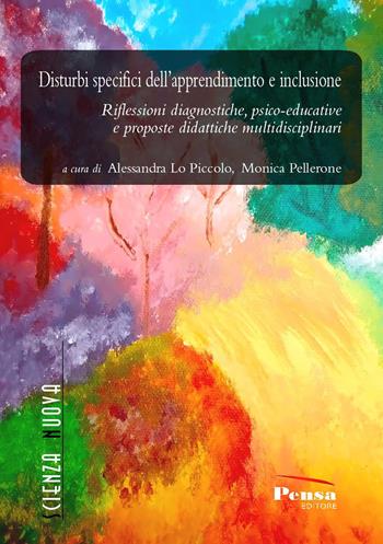 Disturbi specifici dell'apprendimento e inclusione. Riflessioni diagnostiche, psico-educative e proposte didattiche multidisciplinari  - Libro Pensa Editore 2020, Scienza nuova | Libraccio.it