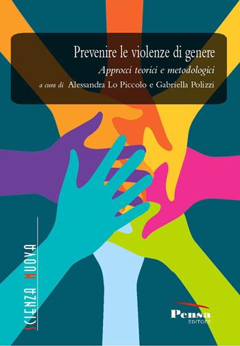 Prevenire le violenze di genere. Approcci teorici e metodologici  - Libro Pensa Editore 2020, Scienza nuova | Libraccio.it