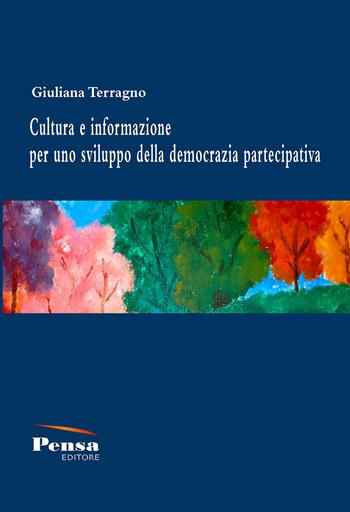 Cultura e informazione per uno sviluppo della democrazia partecipativa - Giuliana Terragno - Libro Pensa Editore 2020 | Libraccio.it