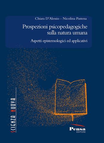 Prospezioni psicopedagogiche sulla natura umana. Aspetti epistemologici ed applicativi - Chiara D'Alessio, Nicolina Pastena - Libro Pensa Editore 2020, Scienza nuova | Libraccio.it