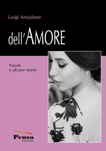 Dell'amore - Luigi Anzalone - Libro Pensa Editore 2021 | Libraccio.it