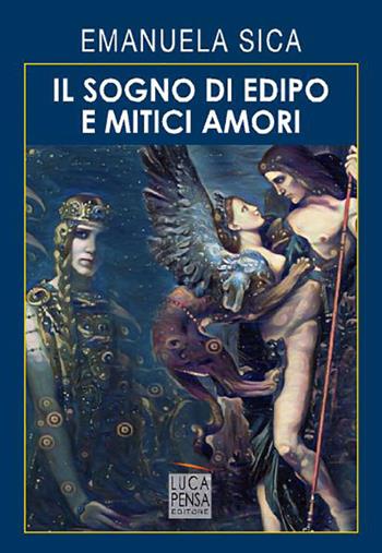 Il sogno di Edipo e mitici amori - Emanuela Sica - Libro Pensa Editore 2021 | Libraccio.it