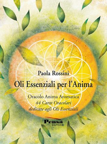 Oli essenziali per l'anima. 44 carte oracolari dedicate agli oli essenziali. Con 44 Carte - Paola Rossini - Libro Pensa Editore 2021 | Libraccio.it