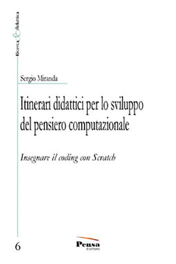 Itinerari didattici per lo sviluppo del pensiero computazionale. Insegnare il coding con Scratch - Sergio Miranda - Libro Pensa Editore 2021, Ricerca e didattica | Libraccio.it