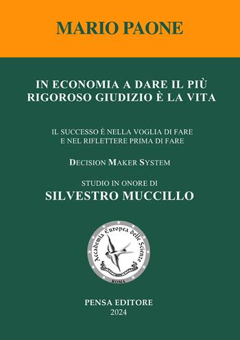 In economia a dare il più rigoroso giudizio è la vita. Il successo è nella voglia di fare e nel riflettere prima di fare - Mario Paone - Libro Pensa Editore 2024 | Libraccio.it