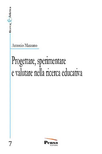 Progettare, sperimentare e valutare nella ricerca educativa - Antonio Marzano - Libro Pensa Editore 2021, Ricerca e didattica | Libraccio.it