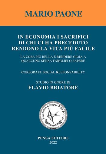 In economia i sacrifici di chi ci ha preceduto rendono la vita più facile. La cosa più bella è rendere gioia a qualcuno senza farglielo sapere - Mario Paone - Libro Pensa Editore 2022 | Libraccio.it